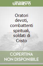 Oratori devoti, combattenti spirituali, soldati di Cristo libro