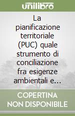 La pianificazione territoriale (PUC) quale strumento di conciliazione fra esigenze ambientali e necessità produttive. Il caso Genova libro