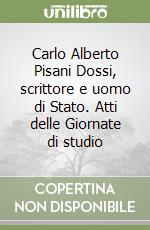 Carlo Alberto Pisani Dossi, scrittore e uomo di Stato. Atti delle Giornate di studio libro