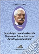 La grafologia come disvelamento. L'evoluzione letteraria di Verga durante gli anni milanesi libro