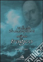 William Shakespeare e il senso del tragico. Ediz. italiana e inglese libro