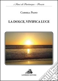 La dolce, vivifica luce libro