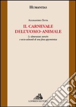 Il carnevale dell'uomo-animale. Le dimensioni storiche e socio-culturali di una festa appenninica libro