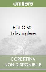 Fiat G 50. Ediz. inglese libro