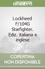 Lockheed F/104G Starfighter. Ediz. italiana e inglese libro