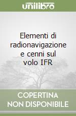 Elementi di radionavigazione e cenni sul volo IFR libro