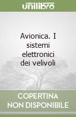 Avionica. I sistemi elettronici dei velivoli libro