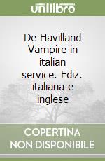 De Havilland Vampire in italian service. Ediz. italiana e inglese libro