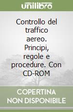 Controllo del traffico aereo. Principi, regole e procedure. Con CD-ROM libro