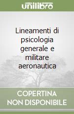 Lineamenti di psicologia generale e militare aeronautica