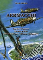 Aermacchi. Bagliori di guerra-Flash of war (Macchi Mc.200, Mc.202, Mc.205/V). Ediz. bilingue libro