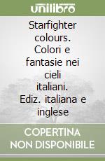 Starfighter colours. Colori e fantasie nei cieli italiani. Ediz. italiana e inglese libro