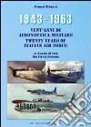 1943-1963. Vent'anni di aeronautica militare-Twenty years of italian air force- Le scuole di volo-The flying schools. Ediz. bilingue libro