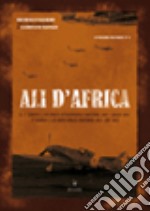 Ali d'Africa. Il I stormo C.T. in Africa settentrionale libro