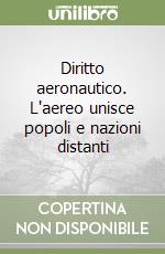 Diritto aeronautico. L'aereo unisce popoli e nazioni distanti