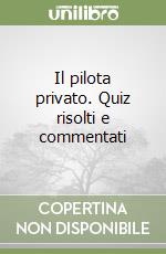 Il pilota privato. Quiz risolti e commentati libro