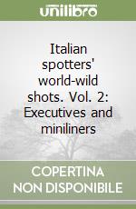 Italian spotters' world-wild shots. Vol. 2: Executives and miniliners libro