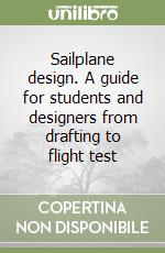 Sailplane design. A guide for students and designers from drafting to flight test libro