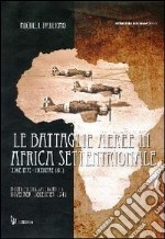 Le battaglie aeree in Africa settentrionale. Novembre-dicembre 1941. Ediz. italiana e inglese libro