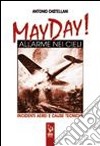 May Day! Allarme nei cieli. Incidenti aerei e cause tecniche libro