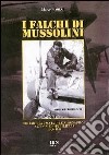 I falchi di Mussolini. I reparti da caccia dell'aeronautica nazionale repubblicana 1943-1945 libro di Mattioli Marco