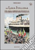 La Libia italiana. Italo Balbo, l'esercito dei ventimila e la colonizzazione demografica della Libia libro