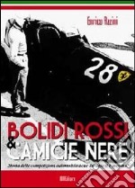 Bolidi rossi e camice nere. Storia delle competizioni automobilistiche durante il fascismo libro