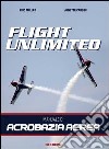 Flight unlimited. Manuale di acrobazia aerea libro