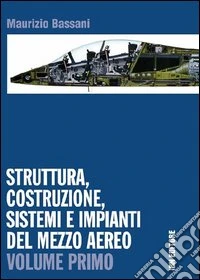 Struttura, costruzione, sistemi e impianti del mezzo aereo. Per gli Ist. tecnici. Con espansione online