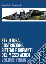 Struttura, costruzione, sistemi e impianti del mezzo aereo. Per gli Ist. tecnici. Con espansione online libro