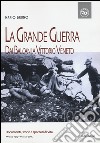 La grande guerra. Dai Balcani a Vittorio Veneto libro