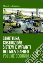 Struttura, costruzione, sistemi e impianti del mezzo aereo. Per gli Ist. tecnici. Con espansione online. Vol. 2 libro