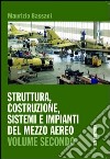 Struttura, costruzione, sistemi e impianti del mezzo aereo. Per gli Ist. tecnici. Con espansione online libro