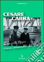 Cesare Carra. Una vita troppo breve dedicata al volo