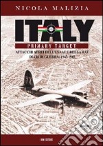 Italy primary target. Attacchi aerei dell'USAAF e della RAF. Diari di guerra: 1943-1945 libro