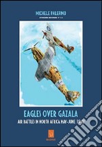 Eagles over Gazala. The air battles in north Africa, May-June 1942 libro