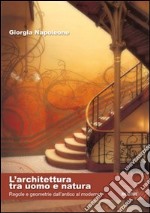 L'architettura tra uomo e natura. Regole e geometrie dall'antico al moderno libro