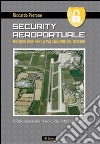 Security aeroportuale. Metodologie per la valutazione del rischio. Il risk assessment ed il risk management libro di Perrone Riccardo