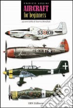 Aircraft for beginners. 25 aerei della II guerra mondiale. Ediz. italiana e inglese libro