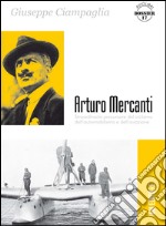 Arturo Mercanti. Straordinario precursore del ciclismo, dell'automobilismo e dell'aviazione libro