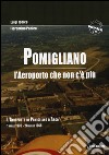 Pomigliano. L'aeroporto che non c'è più. Pomigliano D'Arco 1 aprile 1939-28 aprile 1968 libro