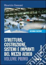 Struttura, costruzione, sistemi e impianti del mezzo aereo. Ediz. mista. Per gli Ist. Tecnici. Con espansione online. Vol. 1 libro