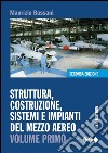 Struttura, costruzione, sistemi e impianti del mezzo aereo. Ediz. mista. Per gli Ist. Tecnici. Con espansione online. Vol. 1 libro