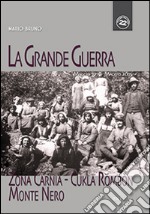 La grande guerra. Zona Carnia, Cukla Rombon, Monte Nero. Maggio 1915-maggio 2015 libro