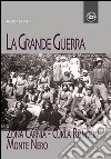 La grande guerra. Zona Carnia, Cukla Rombon, Monte Nero. Maggio 1915-maggio 2015 libro di Bruno Mario