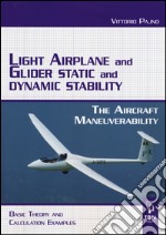 Light airplane and glider static and dynamic stability. The aircraft manoeuvrability. Basic theory and calculation examples libro