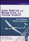 Light airplane and glider static and dynamic stability. The aircraft manoeuvrability. Basic theory and calculation examples libro