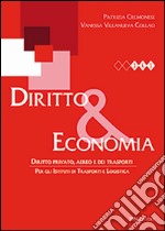 Diritto & economia. Diritto privato, aereo e dei trasporti. Per gli Ist. tecnici. Con espansione online libro