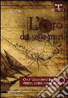 L'oro dei sette mari. Con i «cacciatori di tesori»: ricerca, tecnica, avventura, storia libro