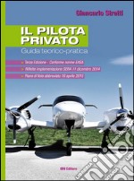 Il pilota privato. Guida teorico-pratica. Conforme norme EASA libro